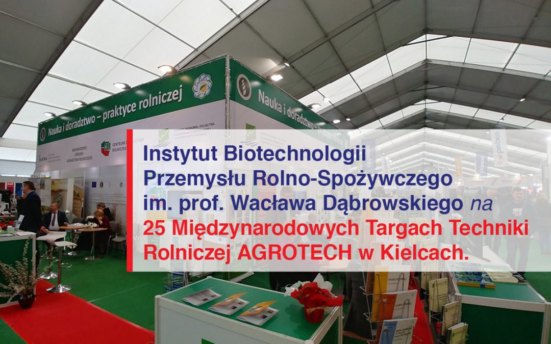 25 Międzynarodowe Targi Techniki Rolniczej AGROTECH w Kielcach. 15-17.03.2019 r.