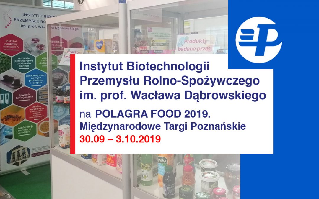 IBPRS na Polagra Food 2019. Międzynarodowe Targi Poznańskie: 30.09 -3 X.10. 2019 r.