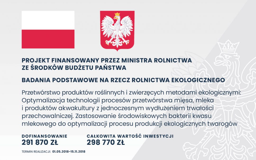 Przetwórstwo produktów roślinnych i zwierzęcych metodami ekologicznymi: Optymalizacja technologii procesów przetwórstwa mięsa, mleka i produktów akwakultury z jednoczesnym wydłużeniem trwałości przechowalniczej. Zastosowanie środowiskowych bakterii kwasu mlekowego do optymalizacji procesu produkcji ekologicznych twarogów